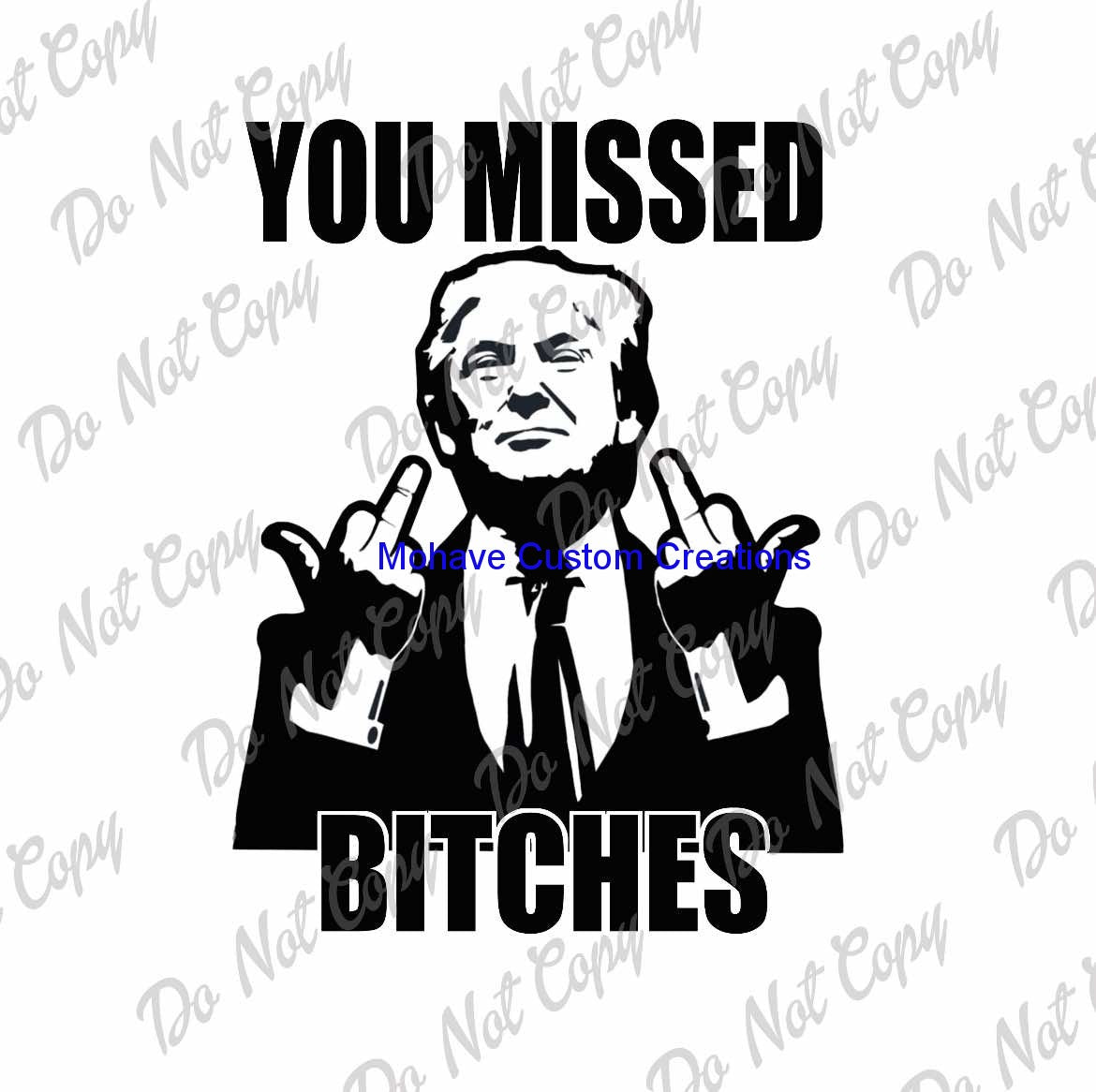 You Missed Bitches Tshirt-Mohavecustomcreations