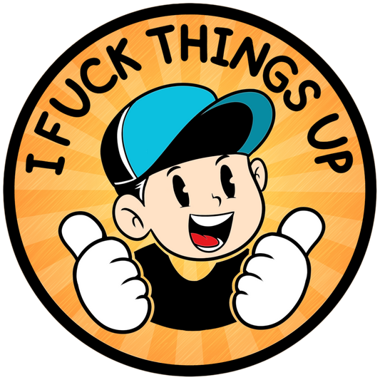 I Fuck things up-Mohave Custom Creations